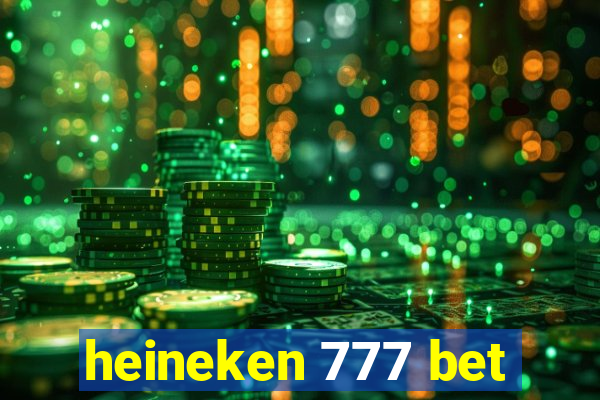 heineken 777 bet